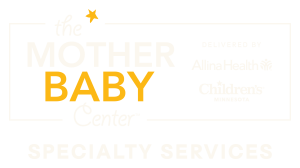 The Mother Baby Center. Delivered by Allina Health and Children's Minnesota. Specialty Services.